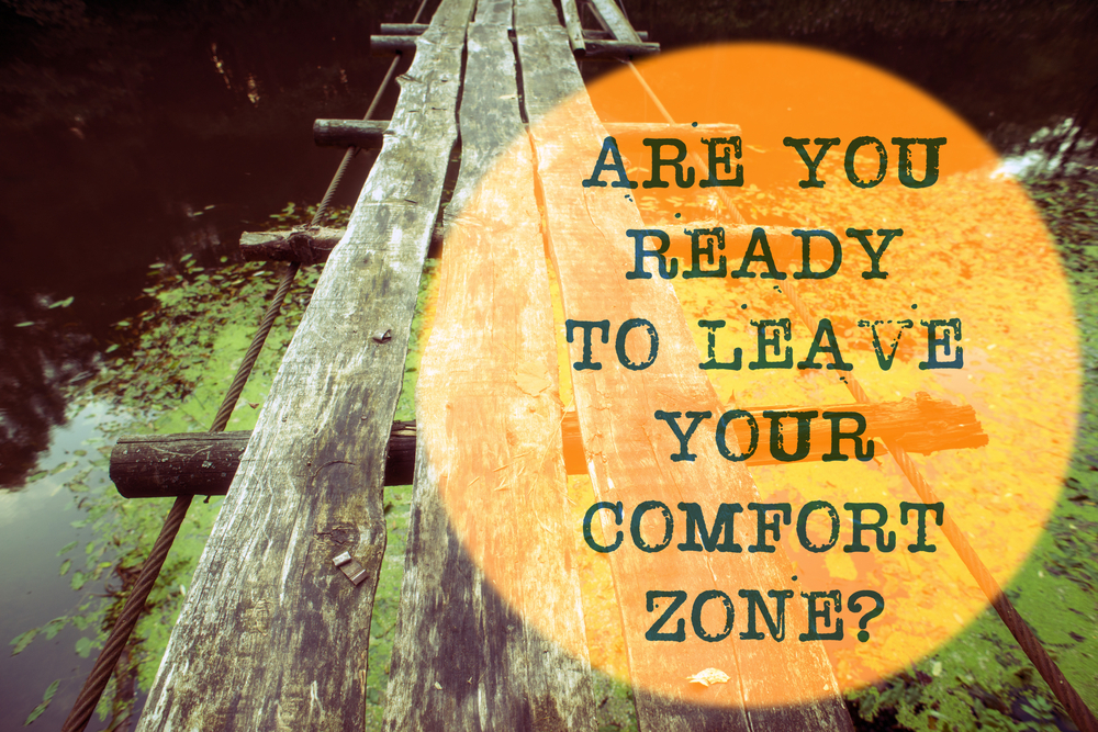 Are you ready to leave your comfort zone